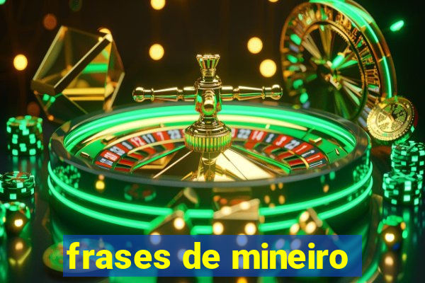 frases de mineiro